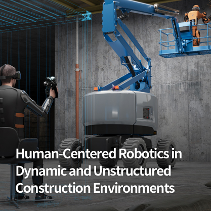 Human-Centered Robotics in Dynamic and Unstructured Construction Environments