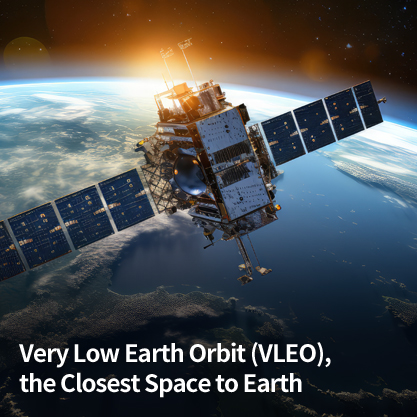 Very Low Earth Orbit (VLEO), the Closest Space to Earth