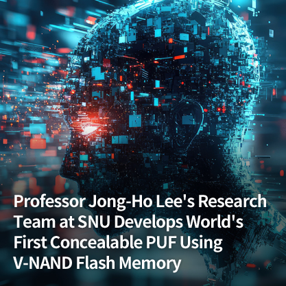 Professor Jong-Ho Lee's Research Team at SNU Develops World's First Concealable PUF Using V-NAND Flash Memory