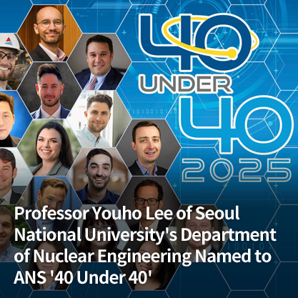 Professor Youho Lee of Seoul National University's Department of Nuclear Engineering Named to ANS '40 Under 40'